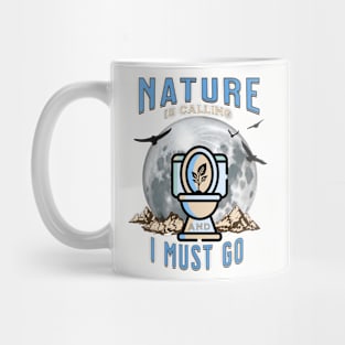 Nature is Calling and I must GO Mug